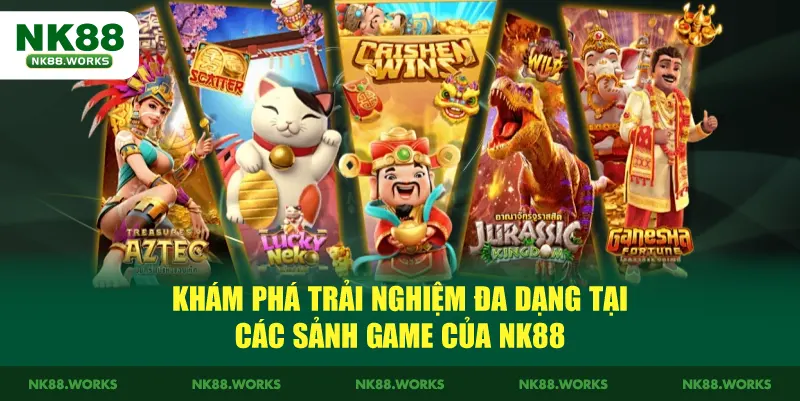 NK88 16 Khám phá trải nghiệm đa dạng tại các sảnh game của NK88